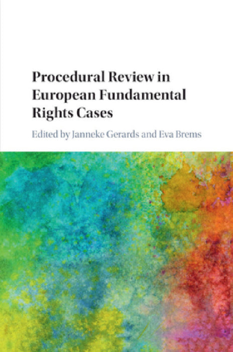 Procedural Review in European Fundamental Rights Cases by Janneke Gerards, Eva Brems