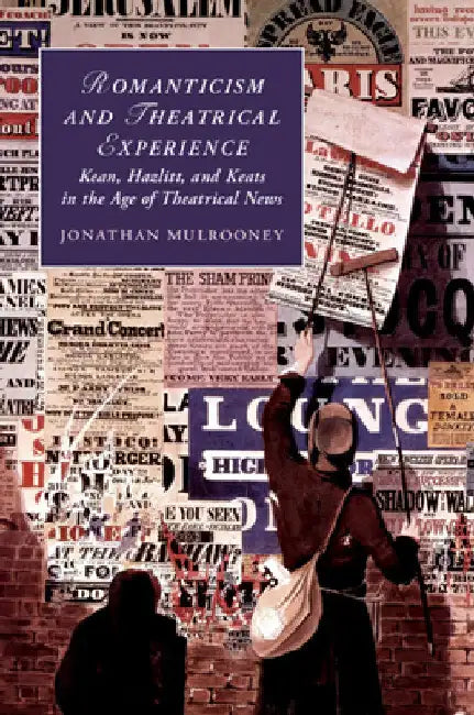 Romanticism and Theatrical Experience by Jonathan Mulrooney