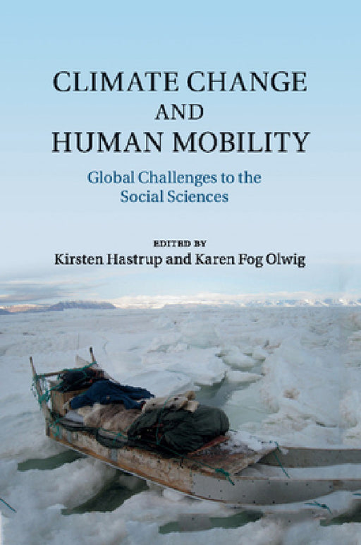 Climate Change and Human Mobility by Kirsten Hastrup, Karen Fog Olwig