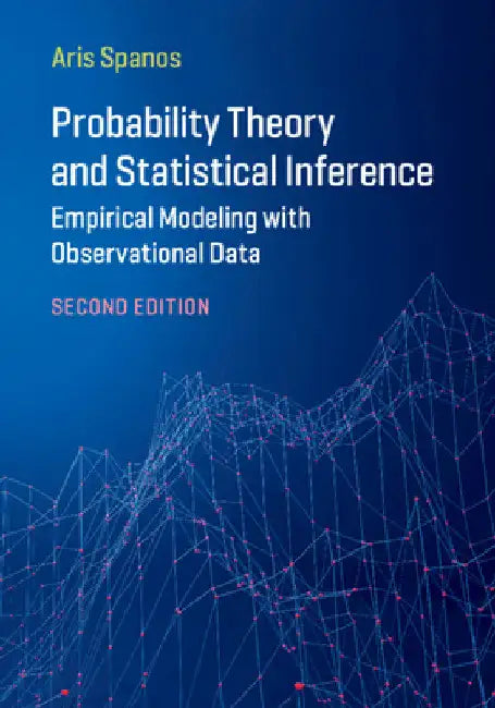 Probability Theory and Statistical Inference: Empirical Modeling with Observational Data by Aris Spanos