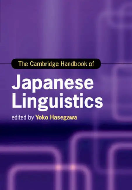 The Cambridge Handbook of Japanese Linguistics by Yoko Hasegawa