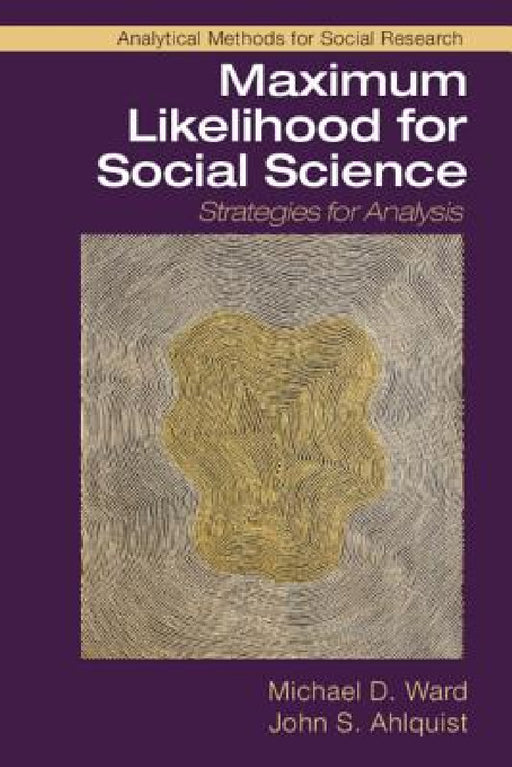Maximum Likelihood for Social Science by Michael D. Ward, John S. Ahlquist