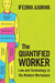 The Quantified Worker by Ajunwa, Ifeoma