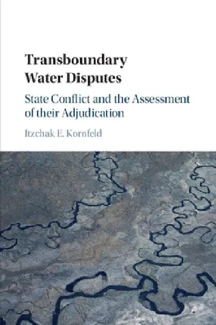 Transboundary Water Disputes by Itzchak E. Kornfeld