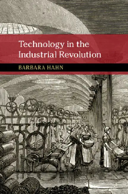 Technology in the Industrial Revolution by Barbara Hahn
