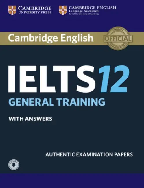 Cambridge IELTS 12 General Training Student's Book with Answers with Audio: Authentic Examination P by Cambridge University Press and Ucles