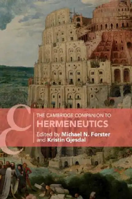 The Cambridge Companion to Hermeneutics by Michael N. Forster