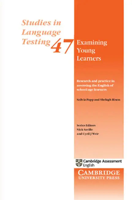 Examining Young Learners: Research and Practice in Assessing the English of School-Age Learners: The Cambridge Approach to Assessing Young Learners of by Szilvia Papp
