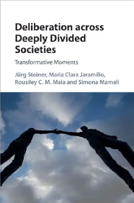 Deliberation across Deeply Divided Societies by JÃ¼rg Steiner