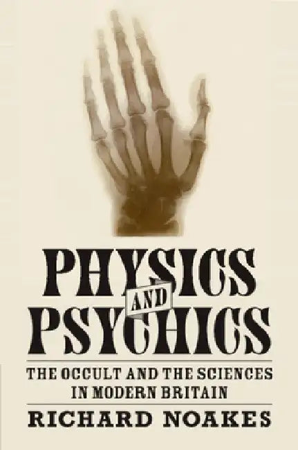Physics and Psychics by Richard Noakes