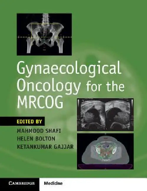 Gynaecological Oncology for the Mrcog by Mahmood Shafi, Helen Bolton, Ketankumar Gajjar