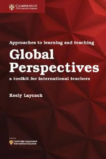 Approaches to Learning and Teaching Global Perspectives: A Toolkit for International Teachers by Keely Laycock