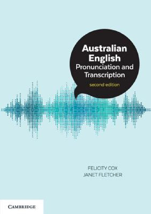 Australian English Pronunciation and Transcription by Felicity Cox, Janet Fletcher
