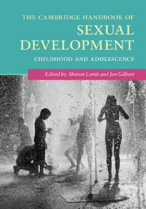 The Cambridge Handbook of Sexual Development by Sharon Lamb, Jen Gilbert