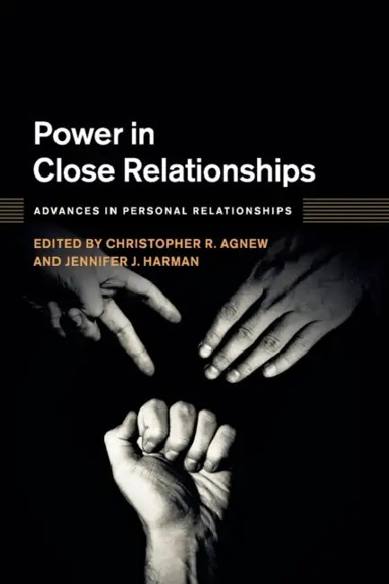 Power in Close Relationships by Christopher R. Agnew, Jennifer J. Harman