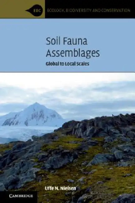Soil Fauna Assemblages: Global to Local Scales by Uffe N. Nielsen