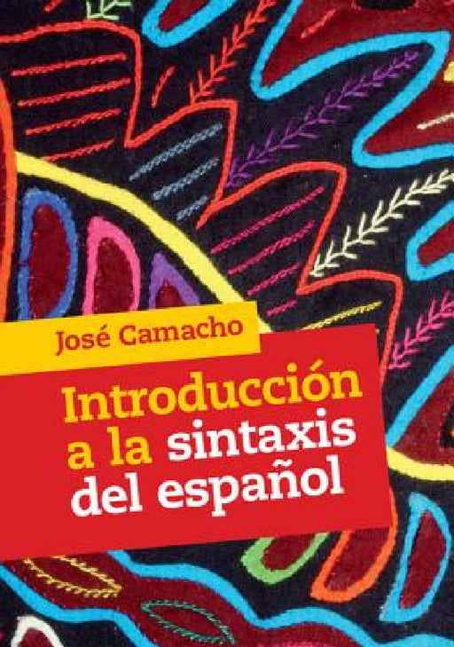 Introducción a la sintaxis del español by José Camacho