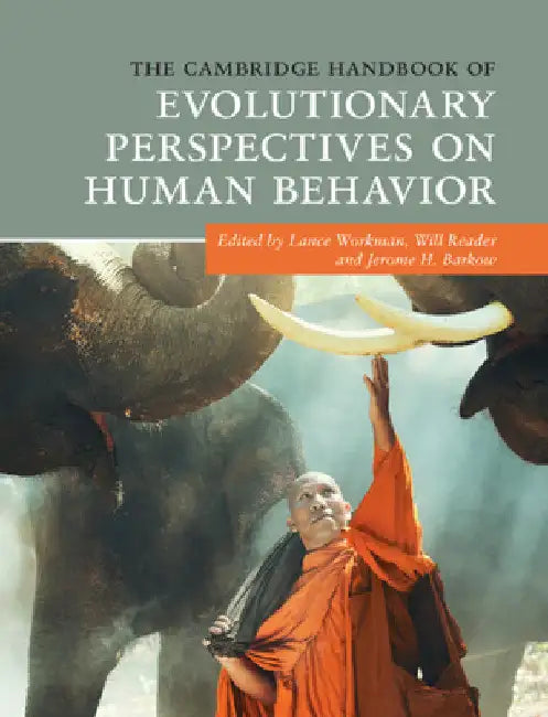 The Cambridge Handbook of Evolutionary Perspectives on Human Behavior by Lance Workman