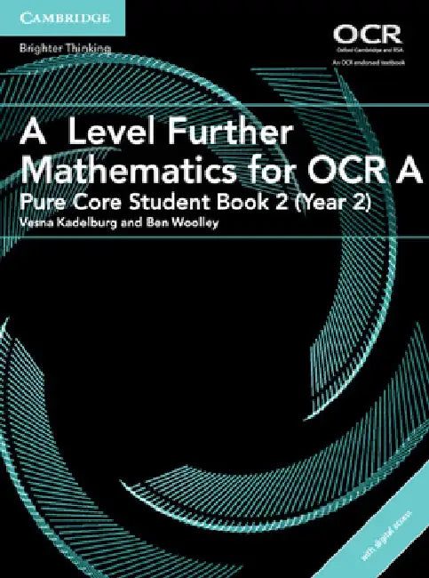 A Level Further Mathematics for OCR a Pure Core Student Book 2 (Year 2) with Cambridge Elevate Edition (2 Years) by Vesna Kadelburg