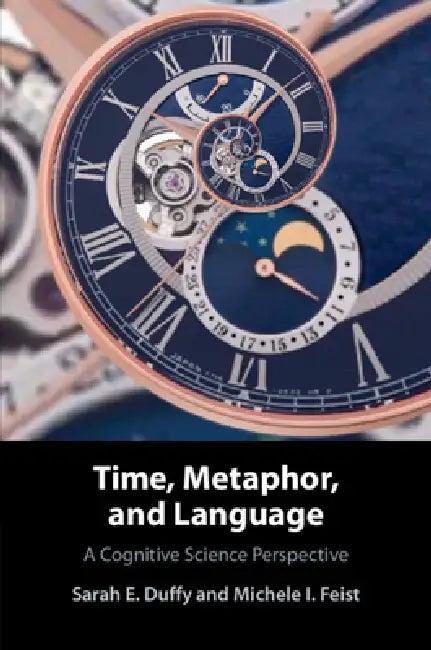 Time, Metaphor, and Language by Sarah E. Duffy, Michele I. Feist