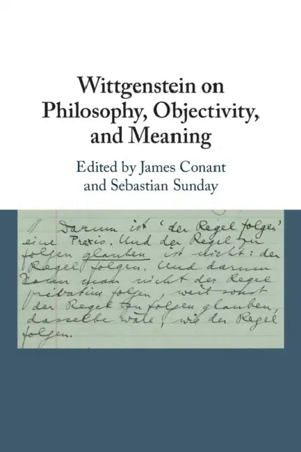 Wittgenstein on Philosophy, Objectivity, and Meaning by James Conant, Sebastian Sunday