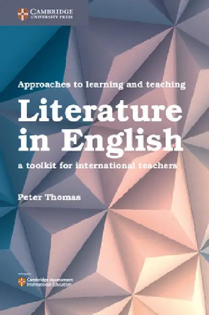 Approaches to Learning and Teaching Literature in English: A Toolkit for International Teachers by Peter Thomas