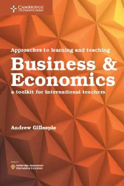 Approaches to Learning and Teaching Business & Economics: A Toolkit for International Teachers by Andrew Gillespie