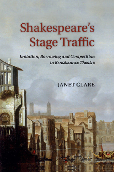 Shakespeare's Stage Traffic by Janet Clare