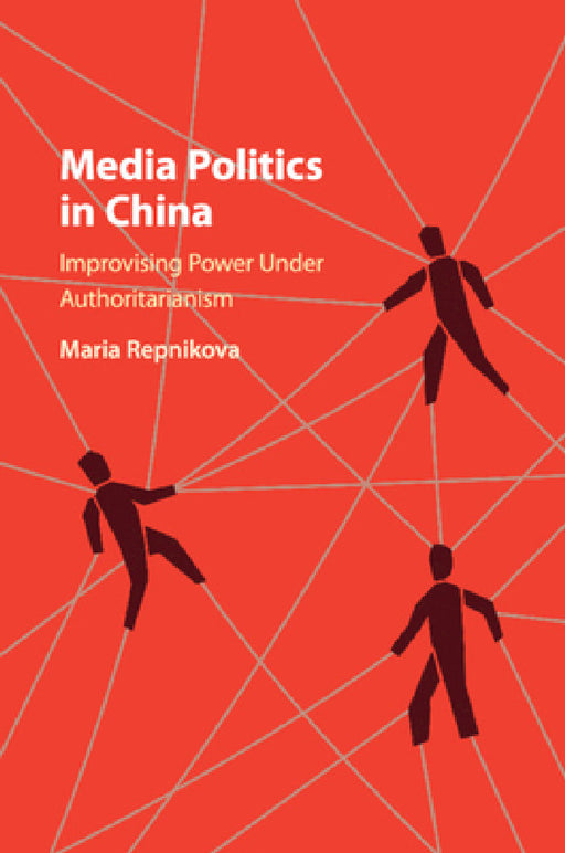 Media Politics in China by Maria Repnikova
