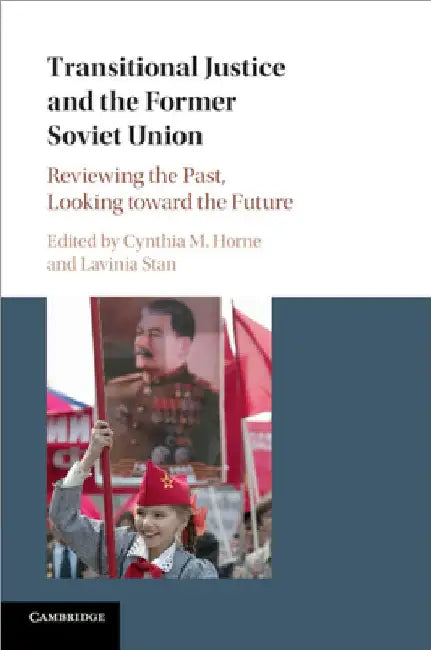 Transitional Justice and the Former Soviet Union by Cynthia M. Horne