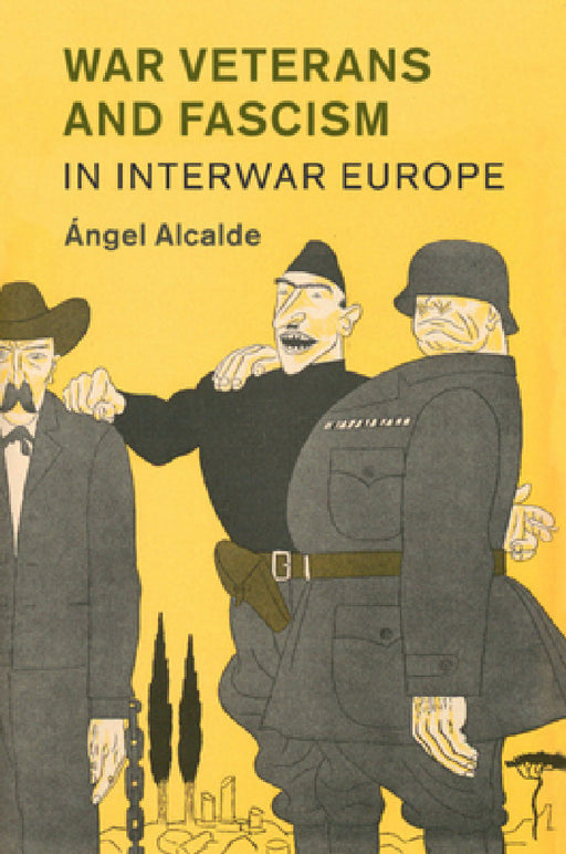 War Veterans and Fascism in Interwar Europe by Ángel Alcalde