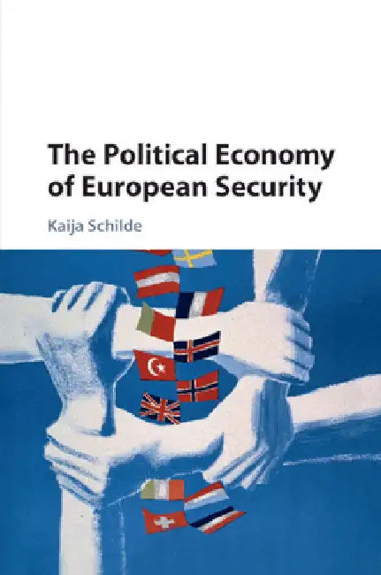 The Political Economy of European Security by Kaija Schilde