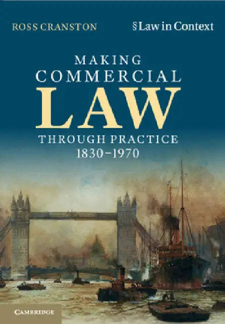 Making Commercial Law Through Practice 1830-1970 by Ross Cranston