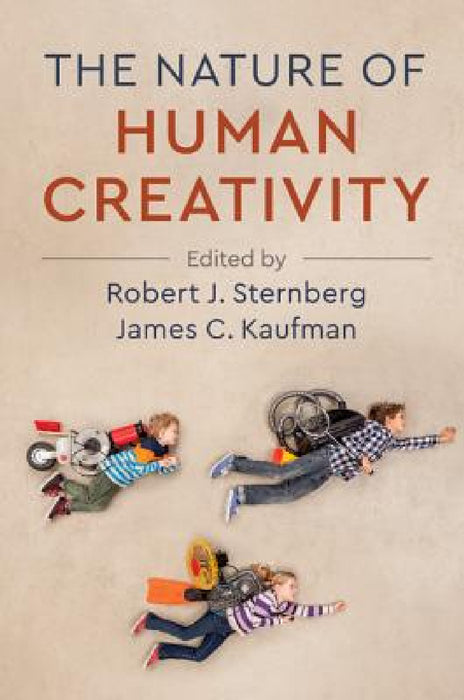 The Nature of Human Creativity by Robert J. Sternberg, James C. Kaufman