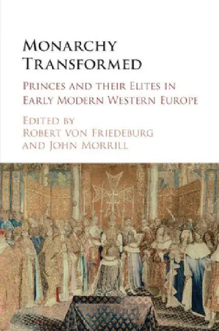 Monarchy Transformed by Robert Von Friedeburg