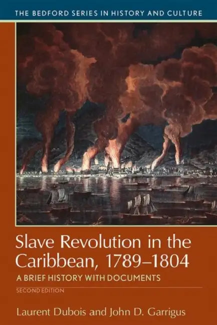 Slave Revolution in the Caribbean, 1789-1804: A Brief History with Documents by Laurent DuBois, John Garrigus