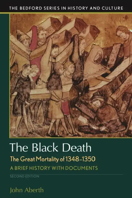 The Black Death, the Great Mortality of 1348-1350: A Brief History with Documents by John Aberth
