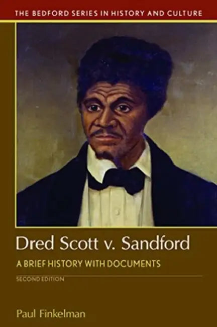 Dred Scott V. Sandford: A Brief History with Documents by Paul Finkelman