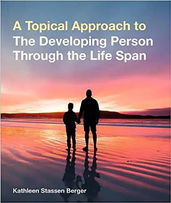 A Topical Approach to the Developing Person Through the Life Span by Kathleen Stassen Berger