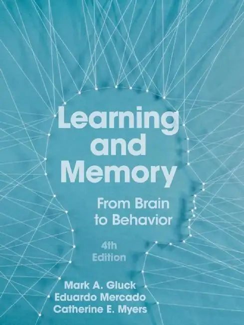 Learning and Memory: From Brain to Behavior by Mark A. Gluck