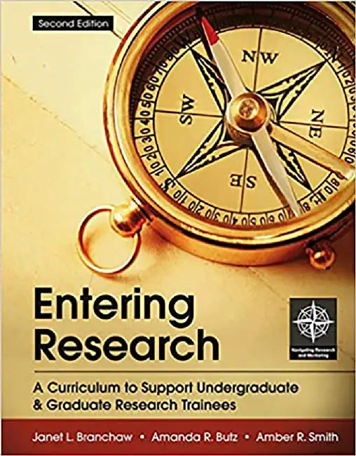 Entering Research: A Curriculum to Support Undergraduate & Graduate Research Trainees by Janet L. Branchaw, Amanda R. Butz