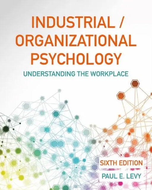 Industrial Organizational Psychology: Understanding The Workplace by Paul Levy