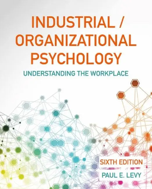 Industrial Organizational Psychology: Understanding The Workplace by Paul Levy