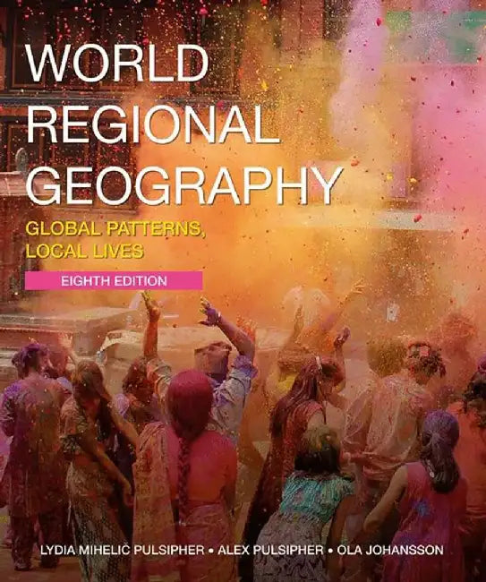 World Regional Geography: Global Patterns Local Lives by Lydia Mihelic Pulsipher, Ola B Johansson