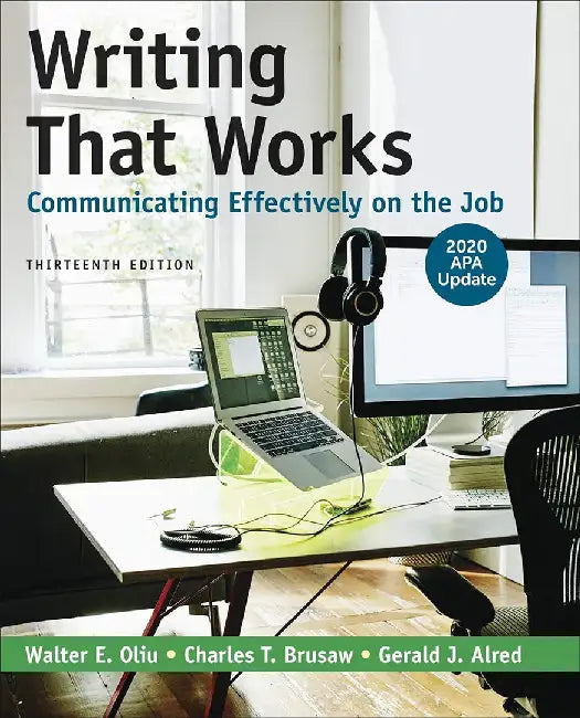 Writing That Works: Communicating Effectively On The Job With 2020 Apa Update by Walter E. Oliu, Charles T. Brusaw