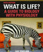 What Is Life?: A Guide to Biology with Physiology by Jay Phelan