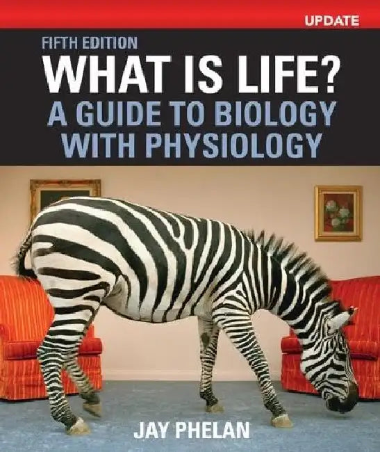 What Is Life? A Guide to Biology with Physiology Update by Jay Phelan
