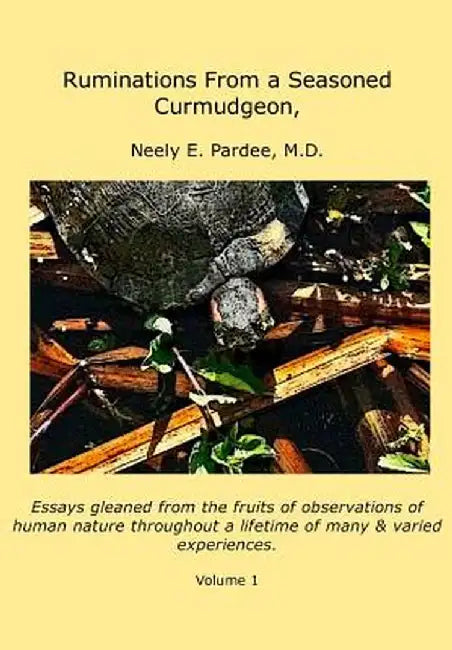 Ruminations from a Seasoned Curmudgeon by Neely E. Pardee MD -. Pardee