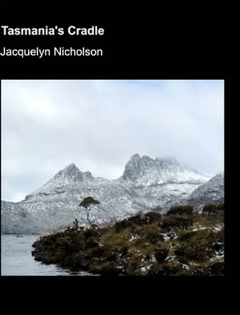 Tasmania's Cradle by Jacquelyn Nicholson
