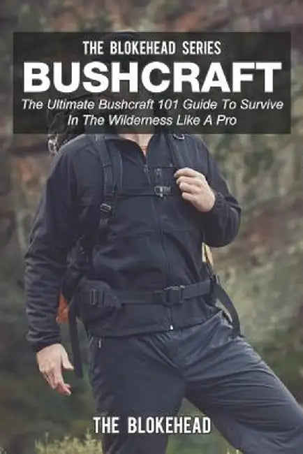Bushcraft: The Ultimate Bushcraft 101 Guide to Survive in the Wilderness Like a Pro by The Blokehead